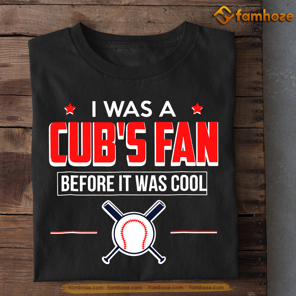  I Was A Cub's Fan Before It Was Cool Funny T Shirt