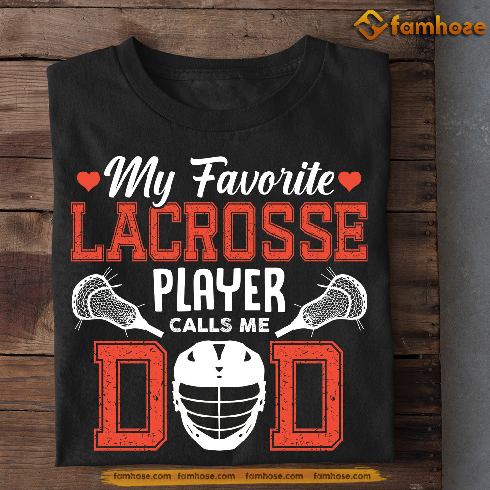 Funny Lacrosse T-shirt, My Favorite Lacrosse Player Calls Me Dad
