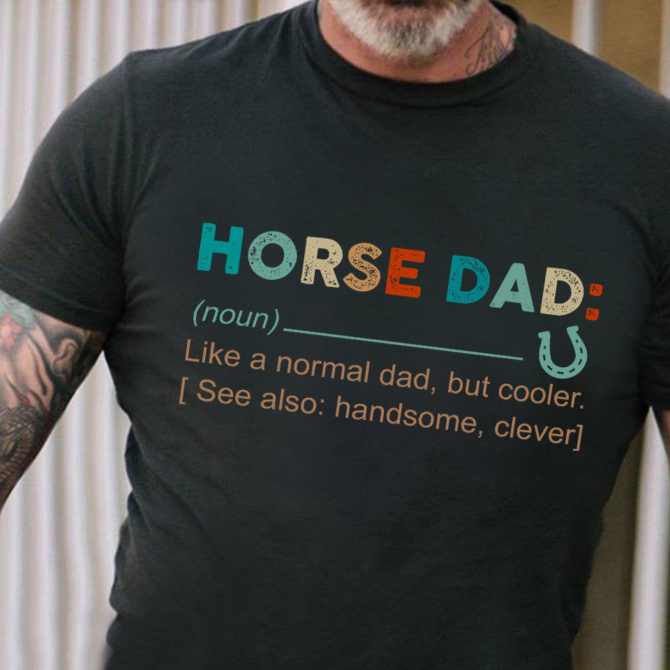 Father's Day Horse T-shirt, Horse Dad Like A Normal Dad Cooler Gift For Horse Lovers, Horse Riders, Equestrians