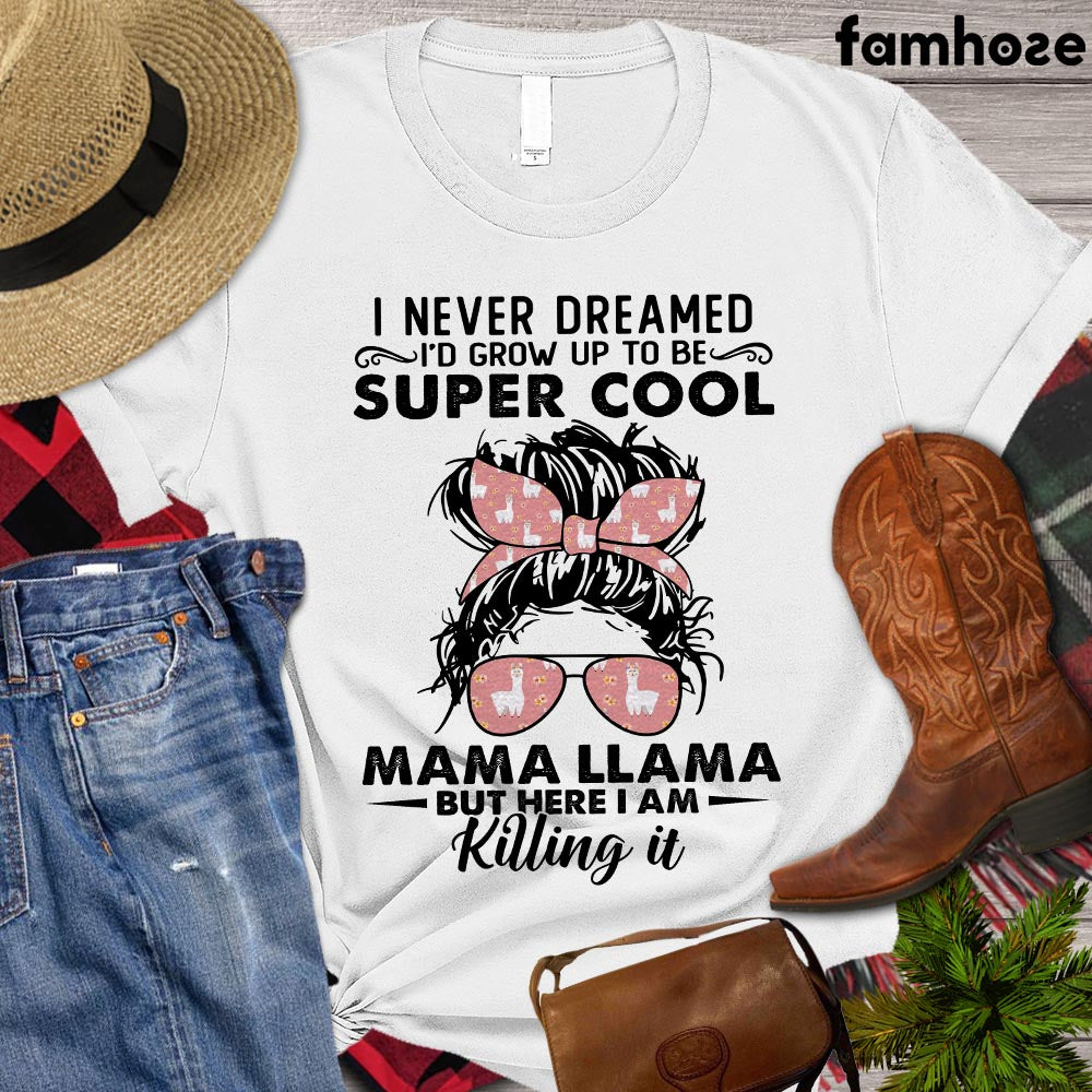 Llama Mom T-shirt, I Never Dreamed I'd Grow Up To Be A Super Cool, Farming Lovers Gift, Farm Animals Tees