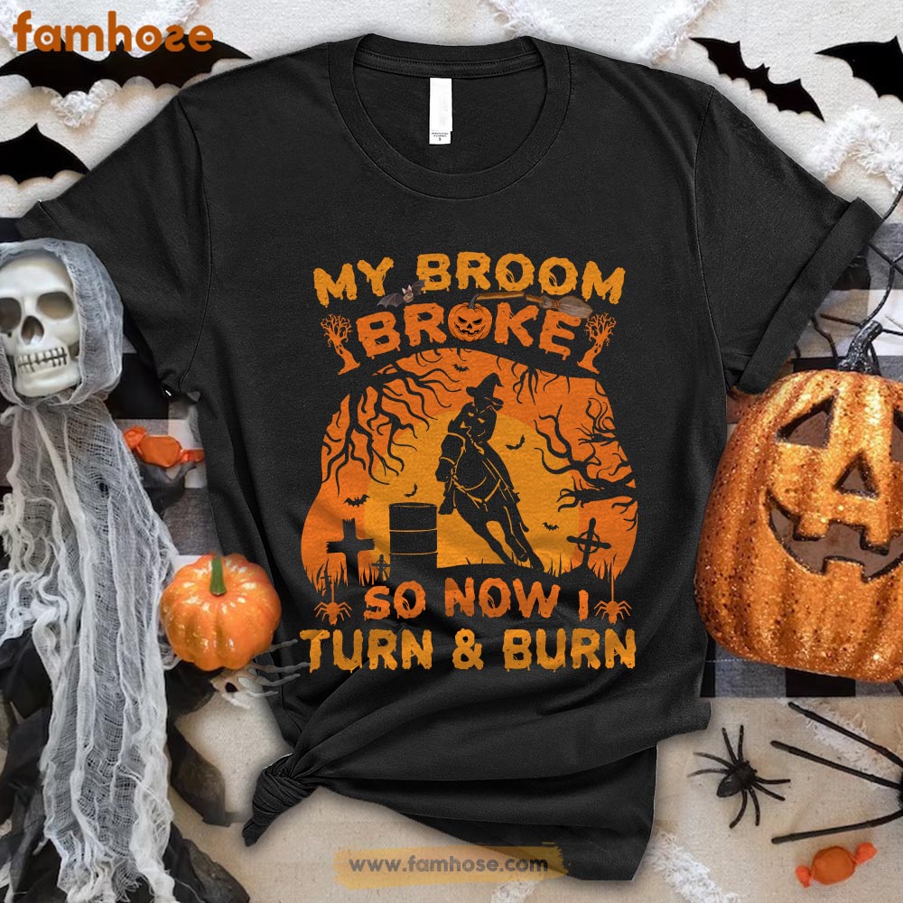 Barrel Racing Halloween T-shirt,My Broom Broke I Turn Burn Halloween Gift For Barrel Racing Lovers, Horse Riders, Equestrians