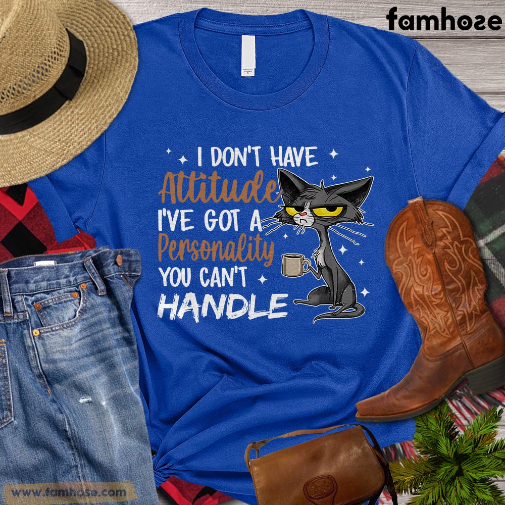 Cat T-shirt, I Don't Have Attitude I've Got A Personality You Can't Handle Gift For Cat Lovers, Cat Owners