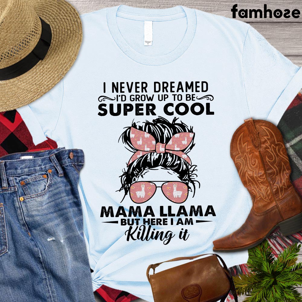 Llama Mom T-shirt, I Never Dreamed I'd Grow Up To Be A Super Cool, Farming Lovers Gift, Farm Animals Tees