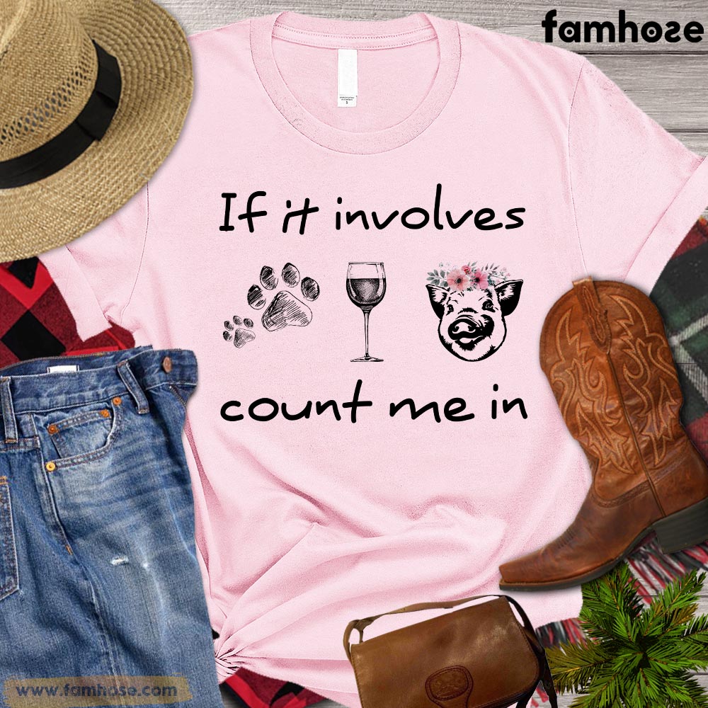 Pig T-shirt, If It Involves Count Me In, Pig Lovers Gift, Farm Pig Shirt, Farming Lover Gift, Farmer Tees