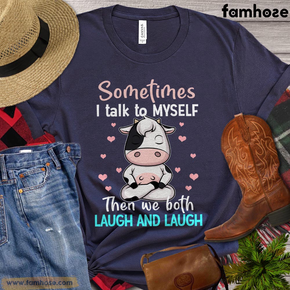 Funny Cow T-shirt, Sometimes I Talk To Myself Then We Both Laugh And Laugh, Gift For Cow Lovers, Women Cow Tees, Cow Shirt