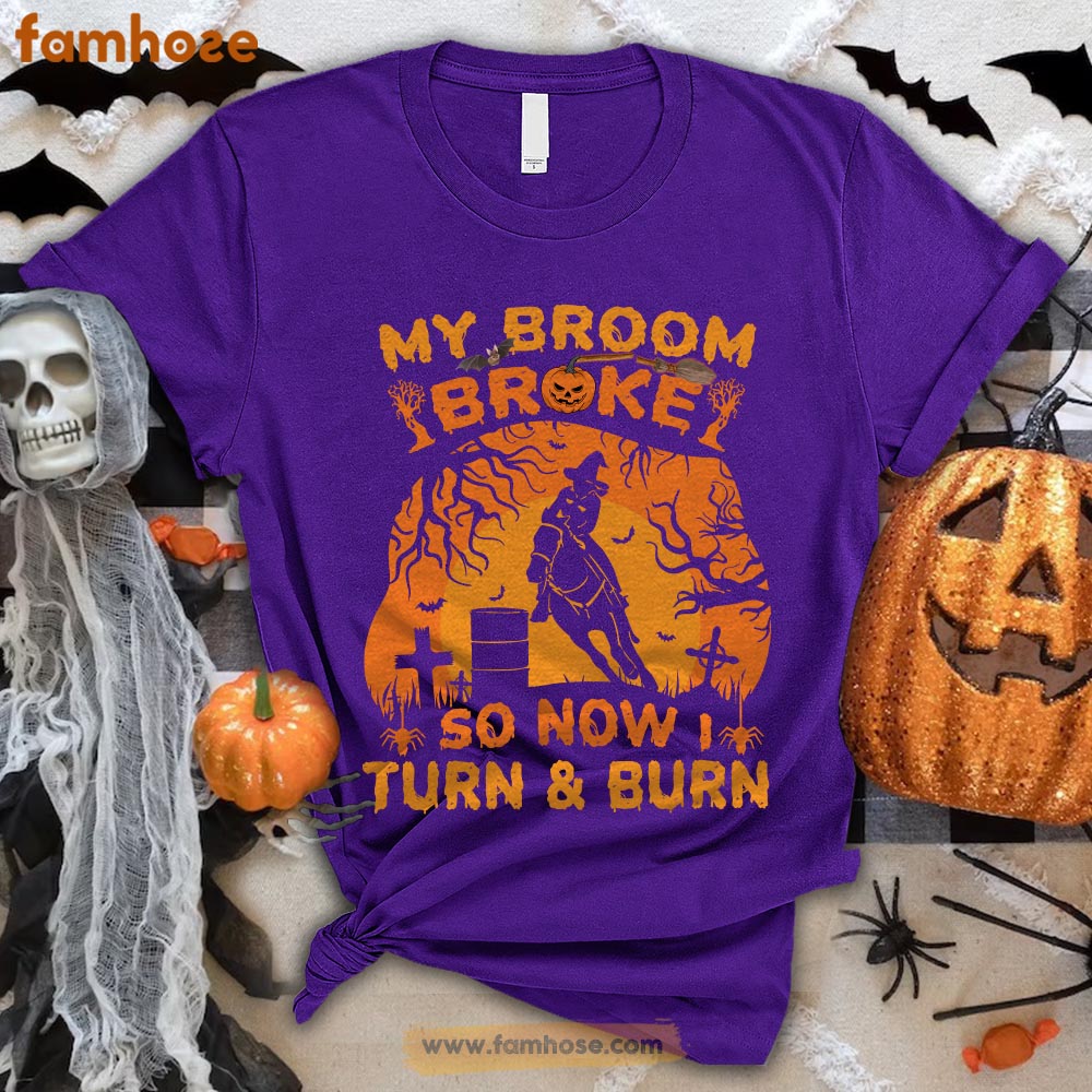 Barrel Racing Halloween T-shirt,My Broom Broke I Turn Burn Halloween Gift For Barrel Racing Lovers, Horse Riders, Equestrians