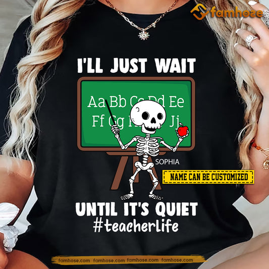 Funny Personalized Teacher T-shirt, I'll Just Wait Until it's Quiet Tees Gift For Teacher Lovers