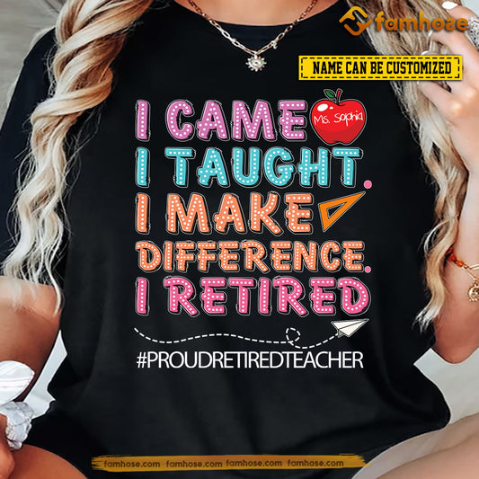 Vintage Personalized Teacher T-shirt, I Came I Taught I Make Difference I Retired Tees Gift For Teacher Lovers