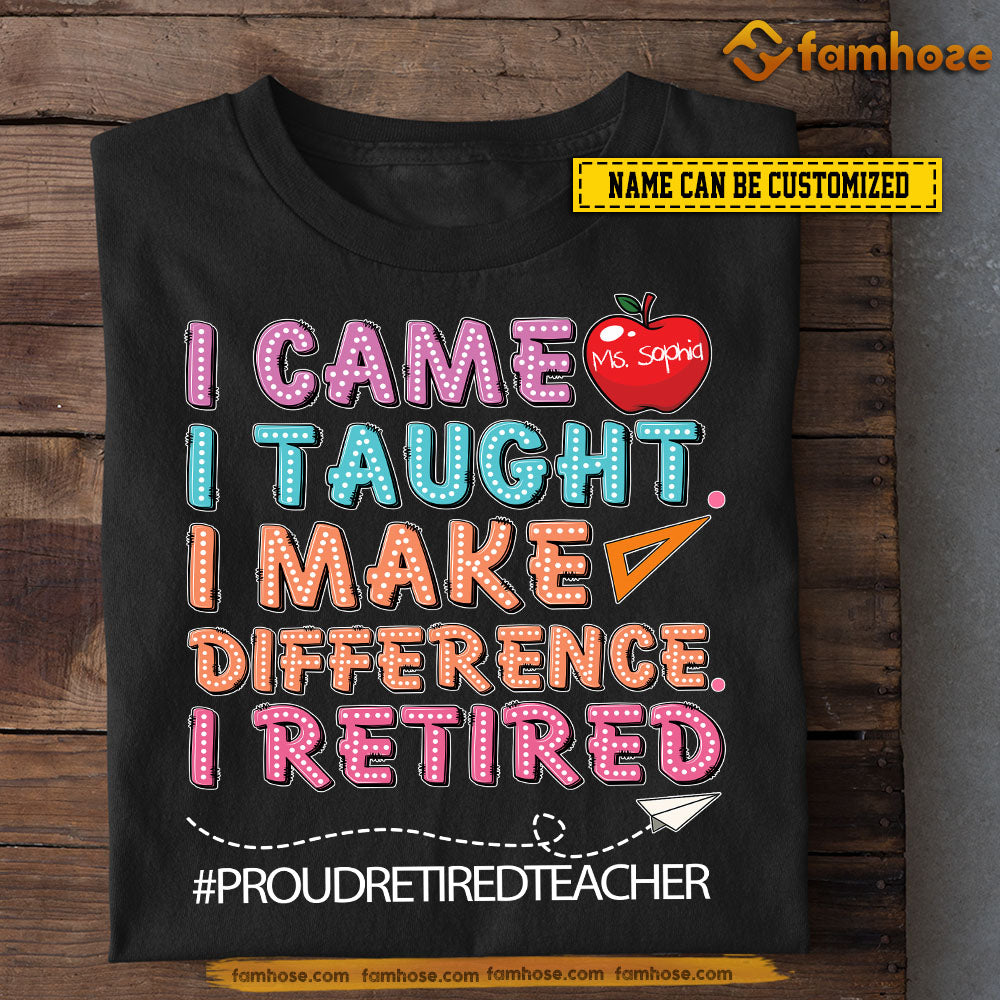 Vintage Personalized Teacher T-shirt, I Came I Taught I Make Difference I Retired Tees Gift For Teacher Lovers