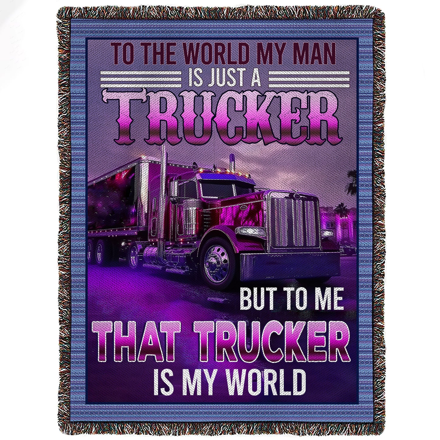 Trucker Fleece Blanket, To Me That Trucker Is My World Woven Blanket, Cozy Sherpa Blanket Gift For Truck Drivers