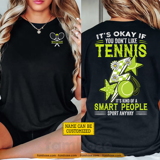Funny Personalized Tennis Two-sided T-shirt, It's Okay If You Don't Like Tennis Sport Tees Gift For Tennis Lover