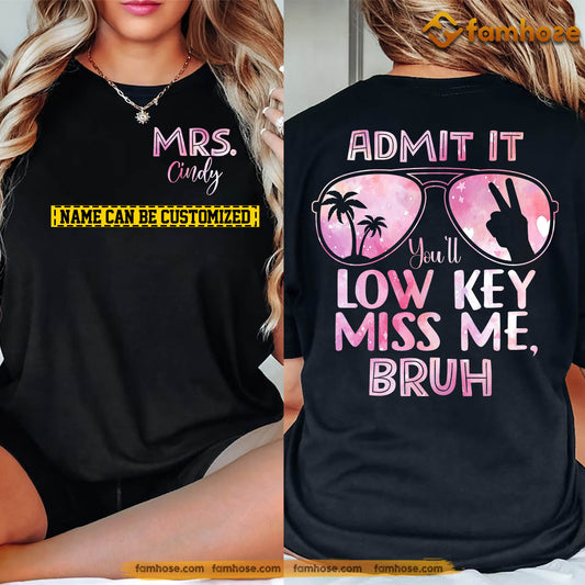 Personalized Teacher Two-sided T-shirt, Admit It You'll Low Key Miss Me, Bruh Tees Gift For Teacher Lovers