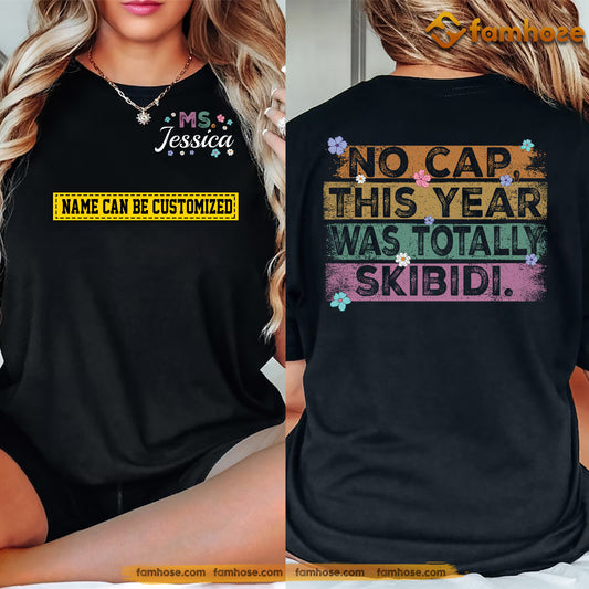 Personalized Teacher Two-sided T-shirt, No Cap This Year Was Totally Skibidi Tees Gift For Teacher Lovers