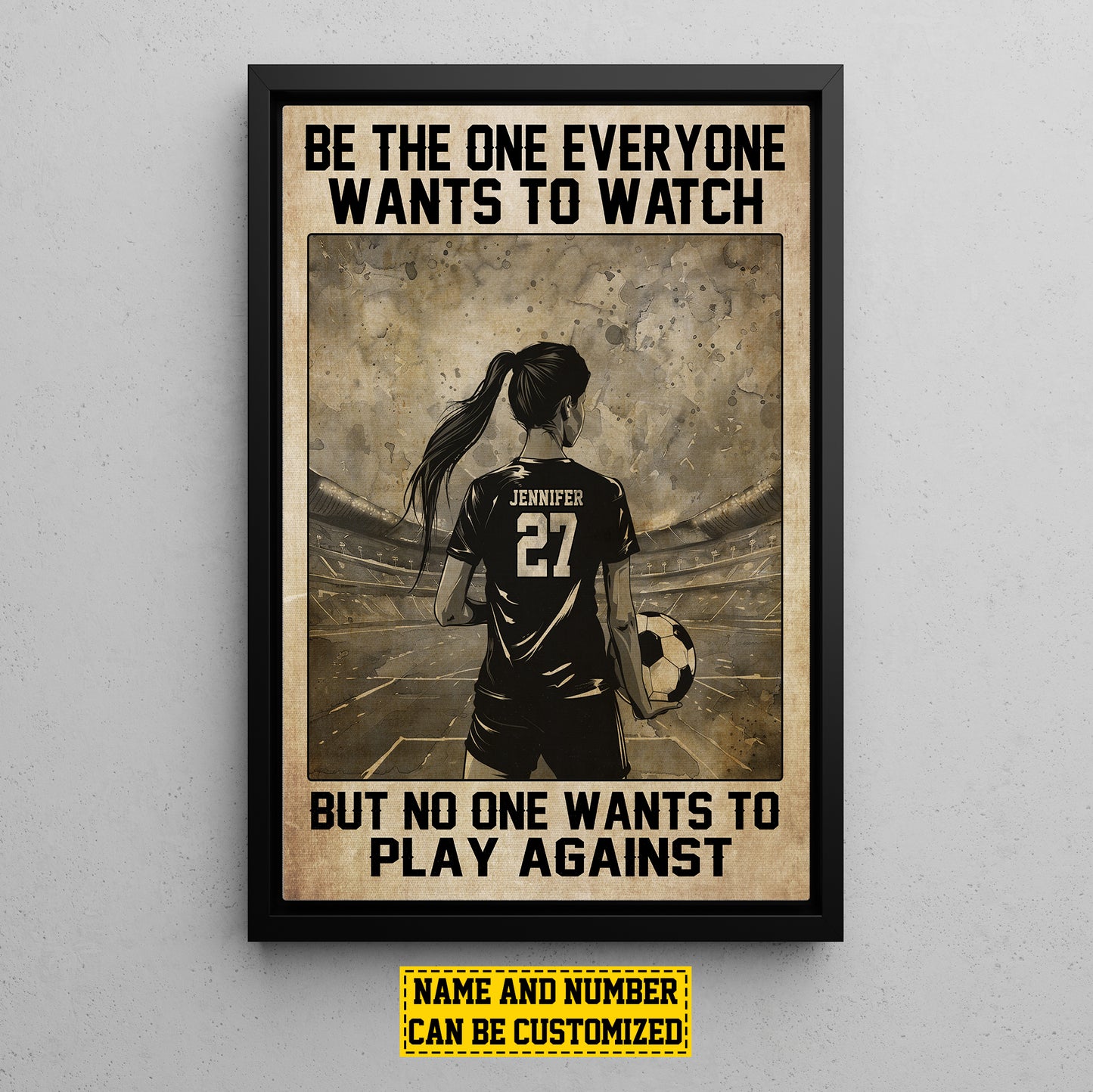 Be The One Everyone Wants To, Personalized Motivational Soccer Girl Canvas Painting, Inspirational Quotes Wall Art Decor, Poster Gift For Soccer Woman Lovers