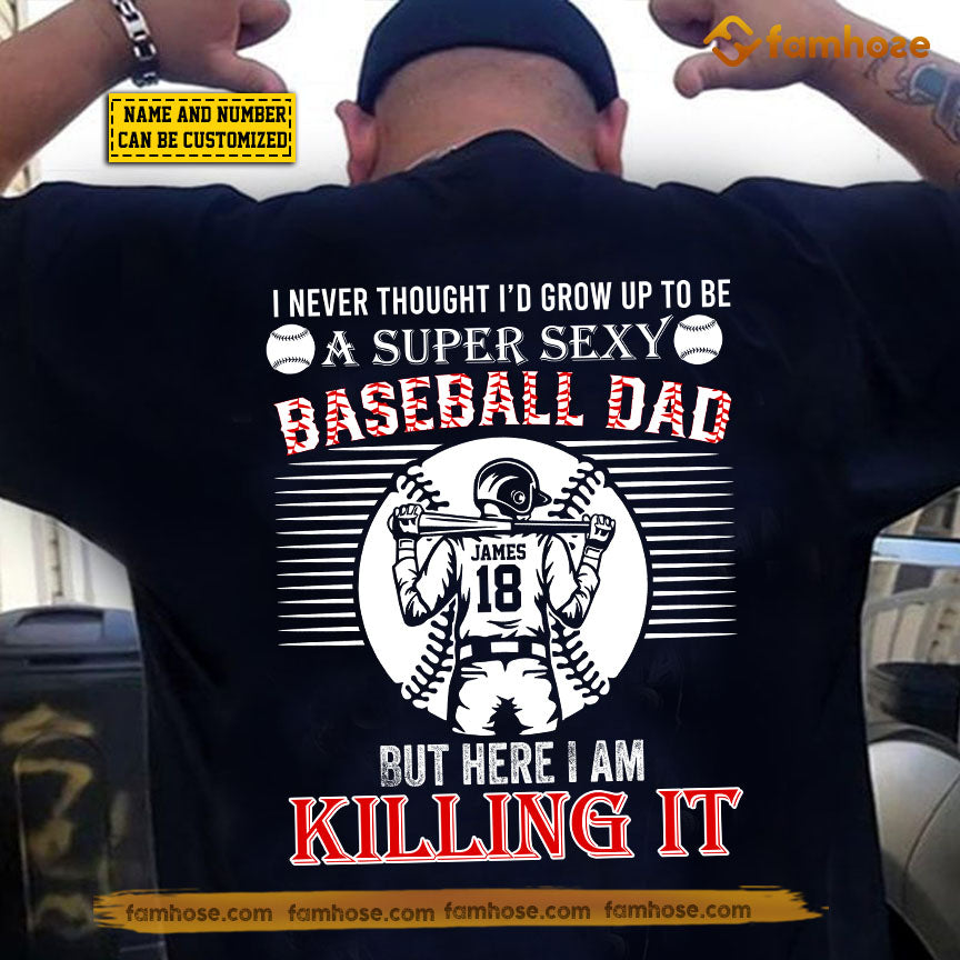 Personalized Baseball Dad Backside T-shirt, I Never Thought I'd Grown Up To Be A Super Sexy Baseball Dad Sport Tees Father's Day Gift For Baseball Lovers