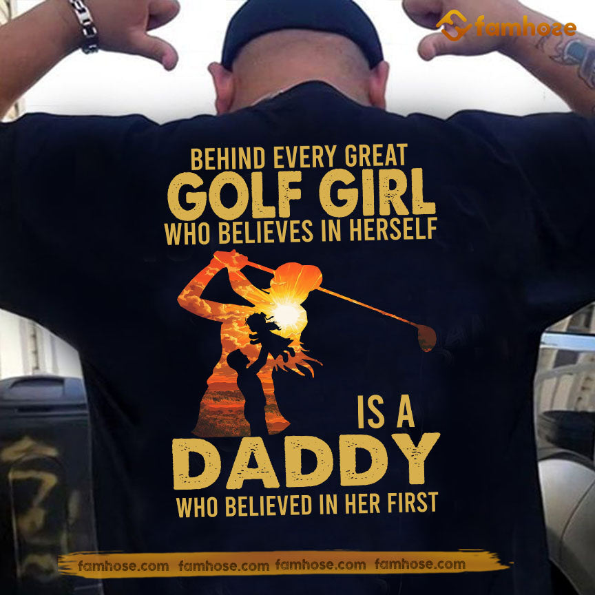 Golf Dad Daughter Backside T-shirt, Behind Every Great Golf Girl Sport Tees Father's Day Gift For Golf Lovers