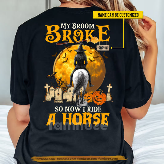 Funny Personalized Halloween Witch Riding Horse Backside T-shirt, My Broom Broke Tees Spooky Season Gift For Horse Girl