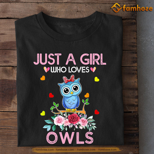 Owl T-shirt, Just A Girl Who Loves Owls Gift For Owl Lovers, Owl Owners, Owl Tees
