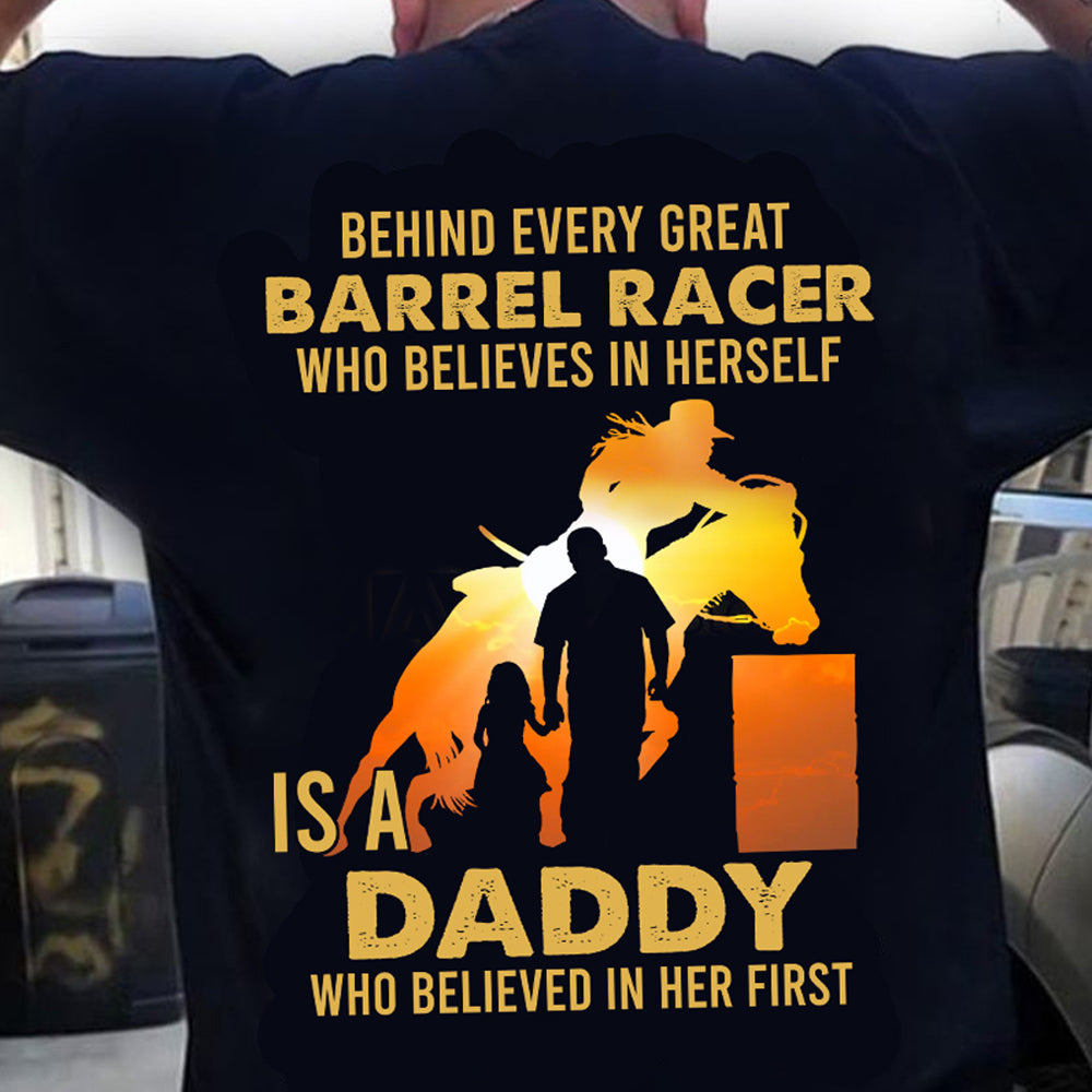 Back Printed Father's Day Barrel Racing T-shirt, Behind Every Great Barrel Racer Who Believes In Herself Is A Daddy Gift For Horse Lovers, Horse Riders, Equestrians