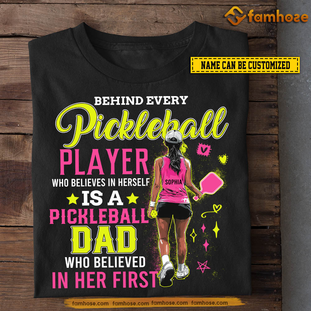 Cool Personalized Pickleball Girls T-shirt, Behind Every Player Is A Proud Pickleball Dad Tee Gift For Pickleball Girls From Dad