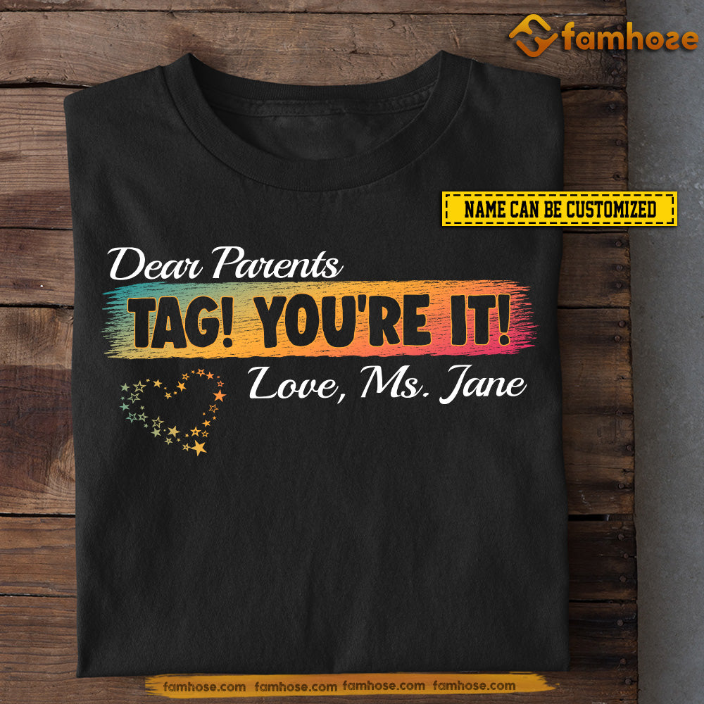 Personalized Teacher T-shirt, Dear Parents Tag! You're It! Tees Gift For Teacher Lovers