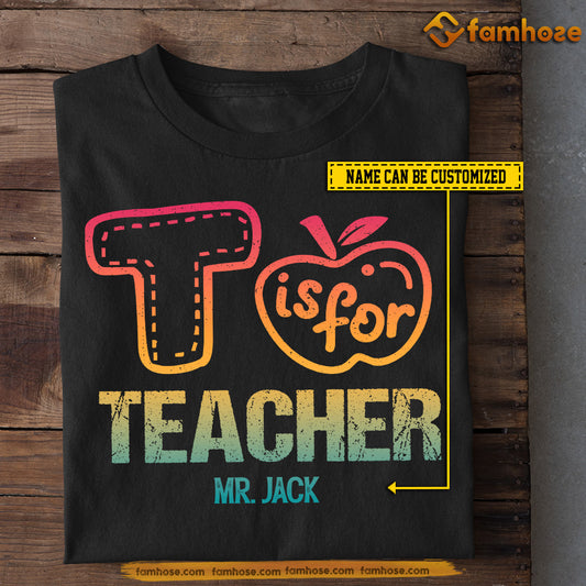 Personalized Teacher T-shirt, T Is For Teacher Tees Gift For Teacher Lovers