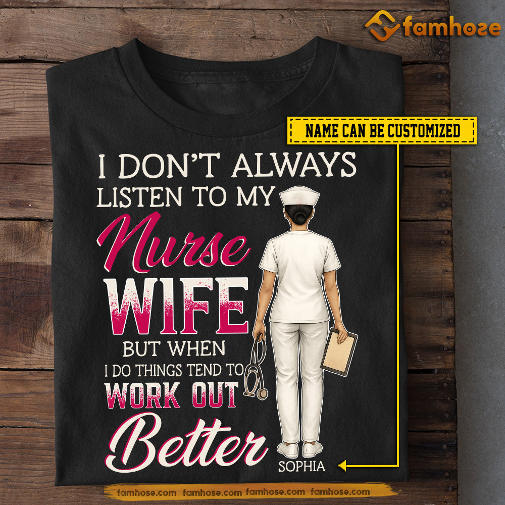 Funny Personalized Nurse T-shirt, I Don't Always Listen To My Nurse Wife Tees Gift For Nurse Lovers