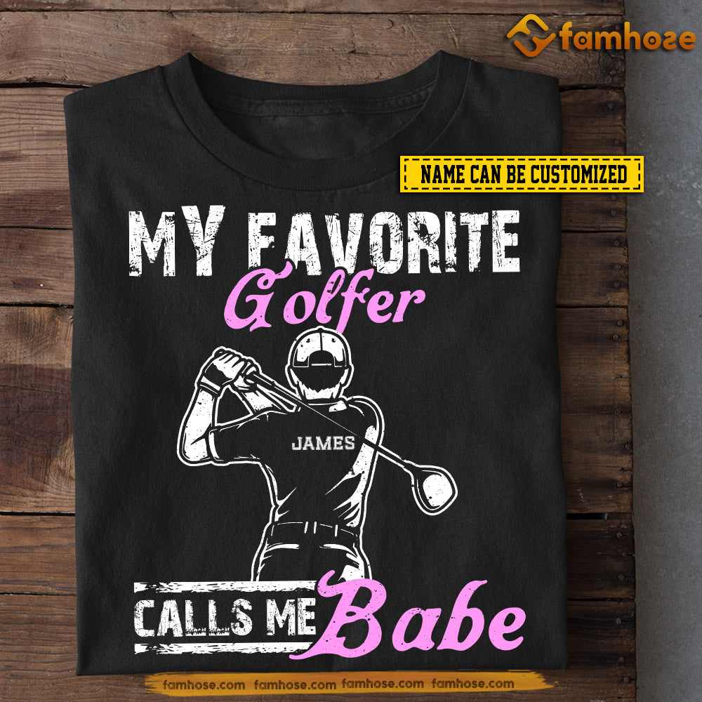 Funny Personalized Golf T-shirt, My Favorite Golf Player Calls Me Babe Tees Valentine's Day Gift For Girlfriends Or Wife Golf Players, Golf Lovers