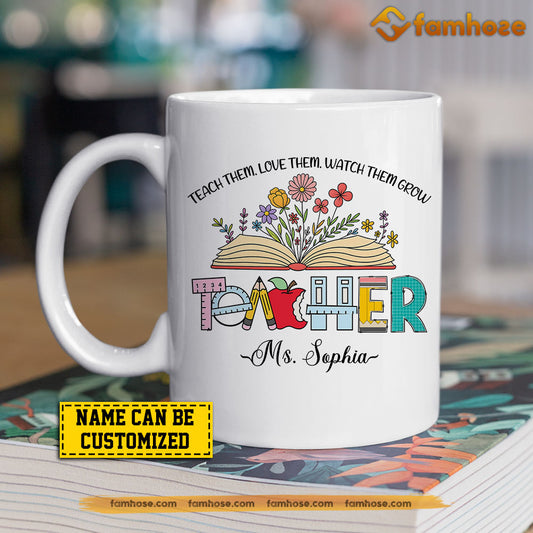 Personalized Teacher Mug, Teach Them Love Them Watch Them Grow Gift For Teacher Lovers