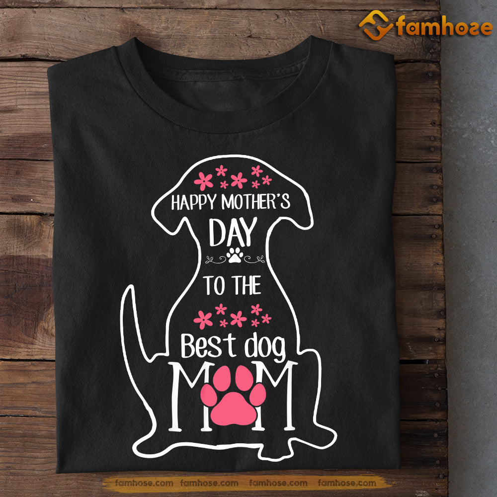 Mother's Day Dog T-Shirt, Happy Mother's Day to The Best Dog Mom, Gift for Dog lovers, Dog Owners, Dog Tees