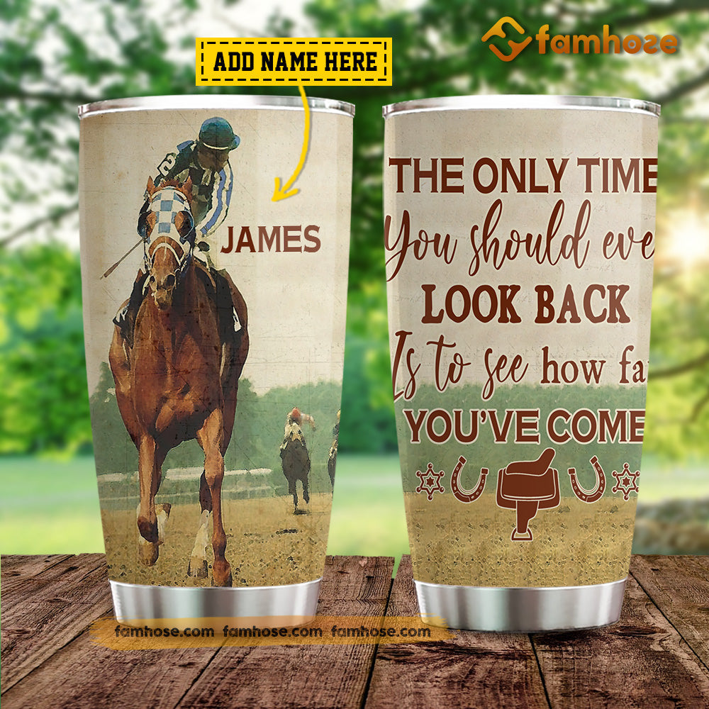 Personalized Horse Tumbler, The Only Time You Should Ever Look Back Is To See How Far You've Come Stainless Steel Tumbler, Tumbler Gifts For Horse Lovers