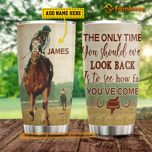 Personalized Horse Tumbler, The Only Time You Should Ever Look Back Is To See How Far You've Come Stainless Steel Tumbler, Tumbler Gifts For Horse Lovers