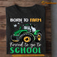 Tractor T-shirt, Born To Farm Forced To Go To School, Back To School Gift For Tractor Lovers, Tractor Kids Tees, Farmers