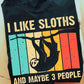 I Like Sloths and Maybe 3 People, Sloth T-shirt, Team Sloth Lover Gift, Sloth Tees