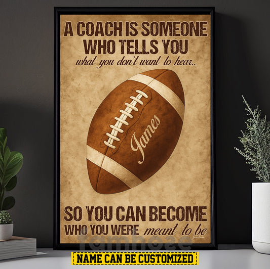 Motivational Personalized Football Coach Canvas Painting, A Coach Is Someone Who Tells You Sport Wall Art Decor, Poster Gift For Football Lovers