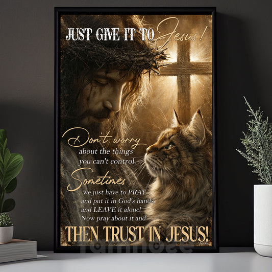 God & Cat Canvas Painting, Just Give It To Jesus Wall Art Decor, Poster Gift For Christians, Cat Lover