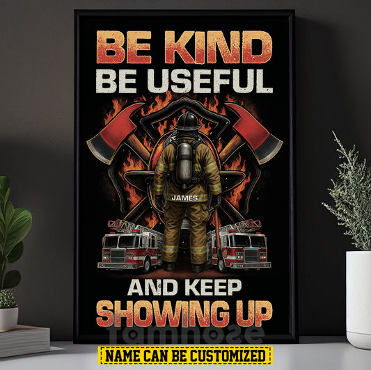 Funny Personalized Firefighter Canvas Painting, Be Kind Be Useful And Keep Showing Up Wall Art Decor, Poster Gift For Firefighter Lover
