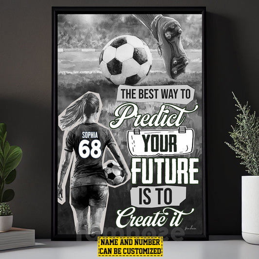 Motivational Personalized Soccer Woman Canvas Painting, The Best Way To Perdict Your Future Sport Wall Art Decor, Poster Gift For Soccer Lovers