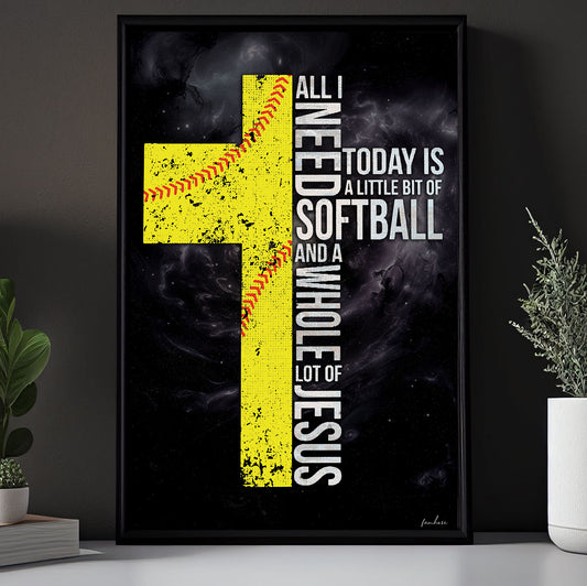 All I Need Softball Whole Lot Of Jesus, Softball Canvas Painting, Inspirational Quotes Wall Art Decor, Poster Gift For Softball Lovers, Softball Players