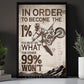 Motocross Dirt Bike Canvas Painting, In Order To Become The 1% Wall Art Decor, Poster Gift For Dirt Bike Lovers