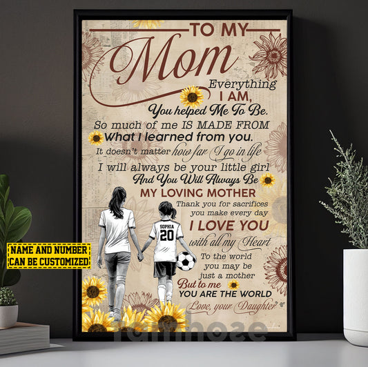 Personalized Soccer Mum Daughter Canvas Painting, To My Mom Everything I Am Sports Wall Art Decor, Poster Mother's Day Gift For Mom From Soccer Girl