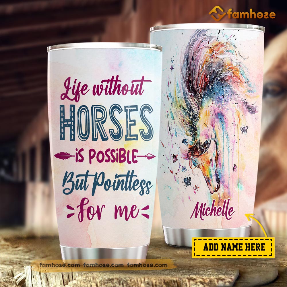 Personalized Horse Tumbler, Life Without A Horse Is Possible But Pointless Stainless Steel Tumbler, Tumbler Gifts For Horse Lovers