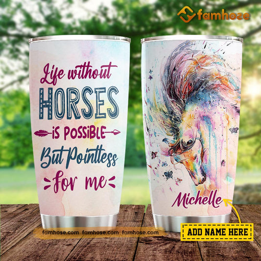 Personalized Horse Tumbler, Life Without A Horse Is Possible But Pointless Stainless Steel Tumbler, Tumbler Gifts For Horse Lovers