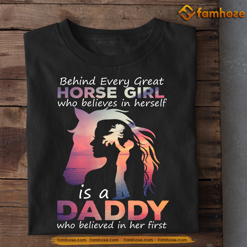 Father's Day Horse T-shirt, Behind Every Great Horse Girl Who Believes In Herself Is A Daddy, Gift For Horse Lovers, Horse Riders, Equestrians