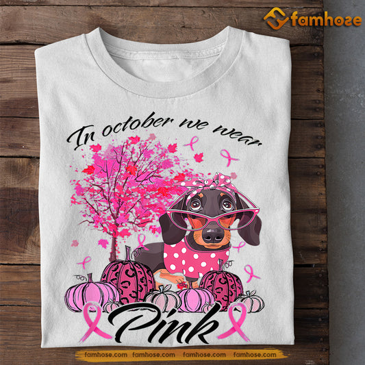 Dachshund Dog T-shirt, In October We Wear Pink, Gift For Dachshund Lovers Who Supports Breast Cancer Awareness