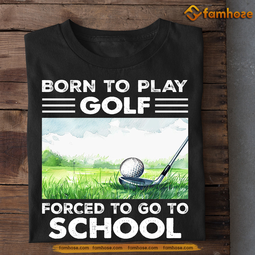 Back To School Golf T-shirt, Born To Play Golf Forced To, Gift For Golfing Lovers, Golf Players