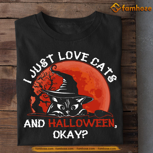 Halloween Black Cat T-shirt, I Just Love Cats And Halloween Okay, Gift For Cat Lovers, Cat Tees, Cat Owners