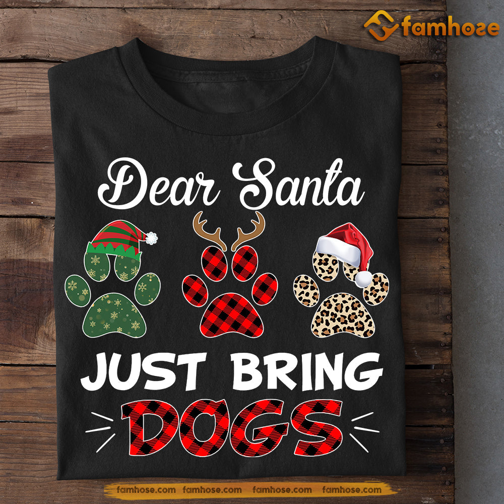 Funny Dog Christmas T-shirt, Dear Santa Just Bring Dogs, Gift For Dog Lovers, Dog Tees, Dog Owners