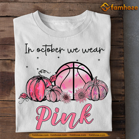 Basketball T-shirt, In October We Wear Pink, Gift For Basketball Lovers Who Support Breast Cancer Awareness