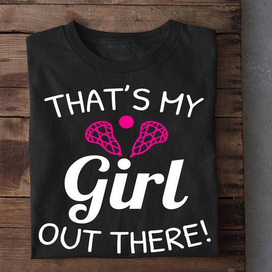 Funny Lacrosse T-shirt, That's My Girl Out There, Gift For Lacrosse Lovers, Lacrosse Players